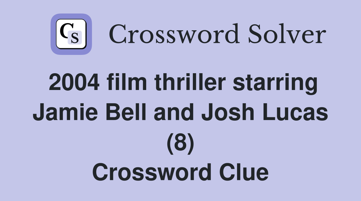 2004 film thriller starring Jamie Bell and Josh Lucas (8) Crossword Clue