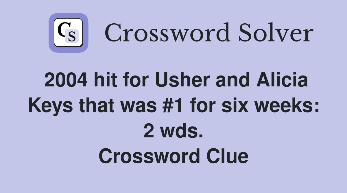 2004 hit for Usher and Alicia Keys that was #1 for six weeks: 2 wds. Crossword Clue