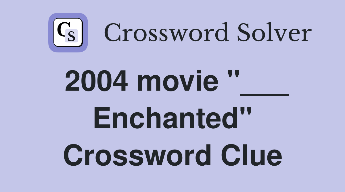 2004 movie "___ Enchanted" Crossword Clue