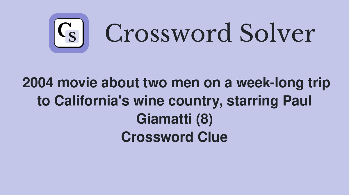 2004 movie about two men on a week-long trip to California's wine country, starring Paul Giamatti (8) Crossword Clue