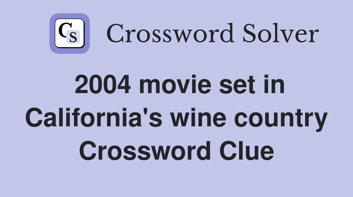 2004 movie set in California's wine country Crossword Clue