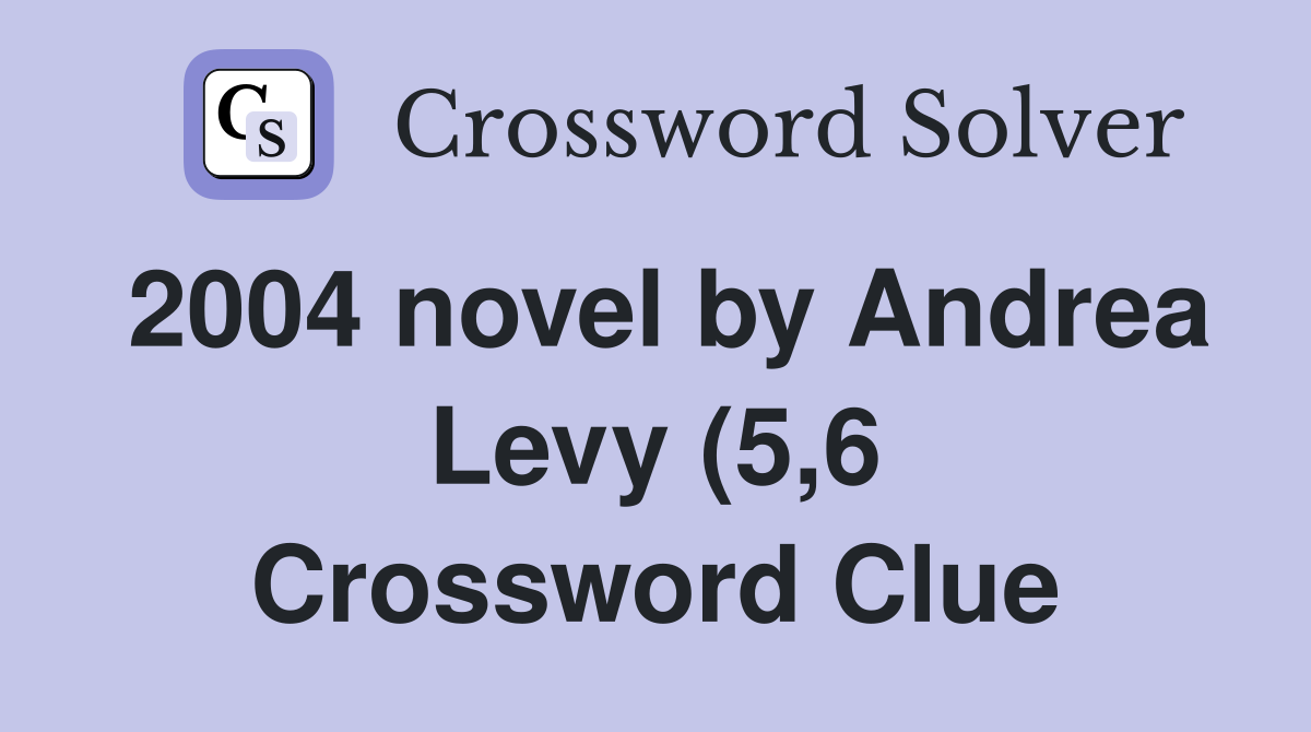 2004 novel by Andrea Levy (5 6) Crossword Clue Answers Crossword Solver 2004 novel by Andrea Levy (5 6) Crossword Clue Answers Crossword Solver
