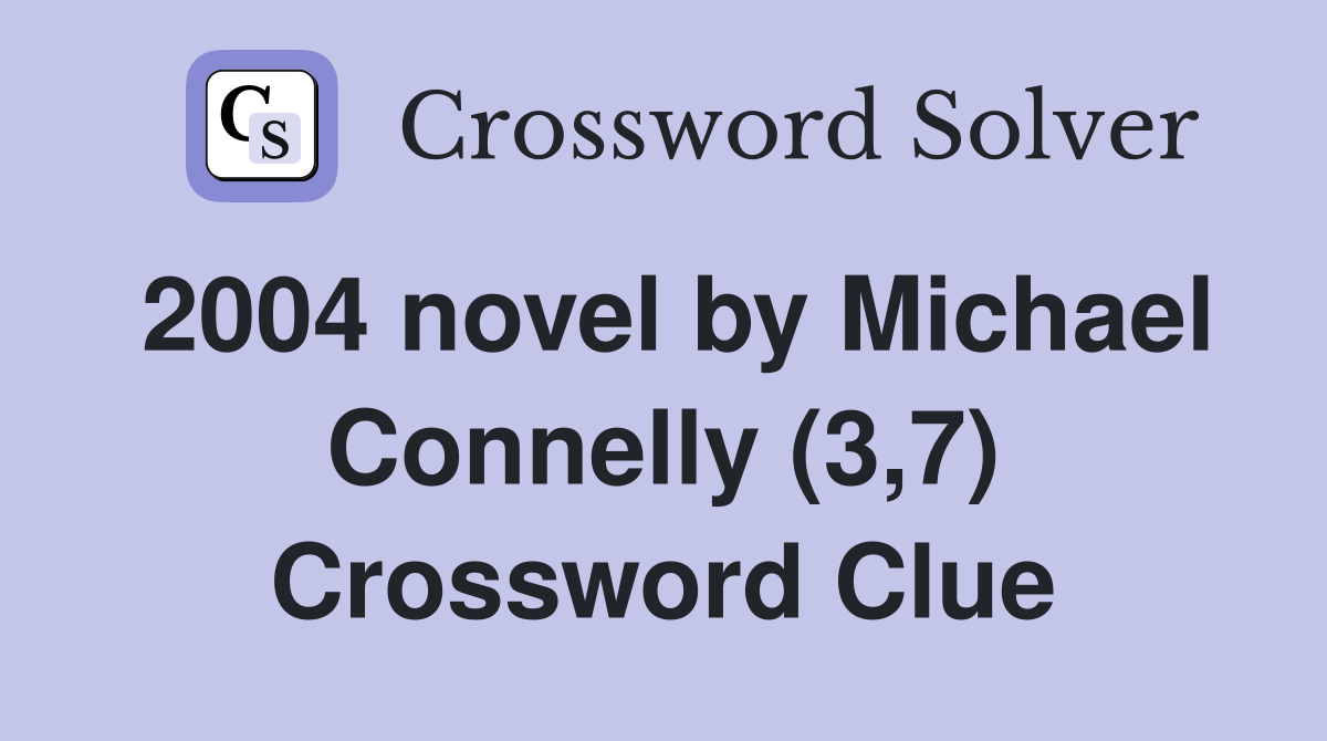 2004 novel by Michael Connelly (3,7) Crossword Clue