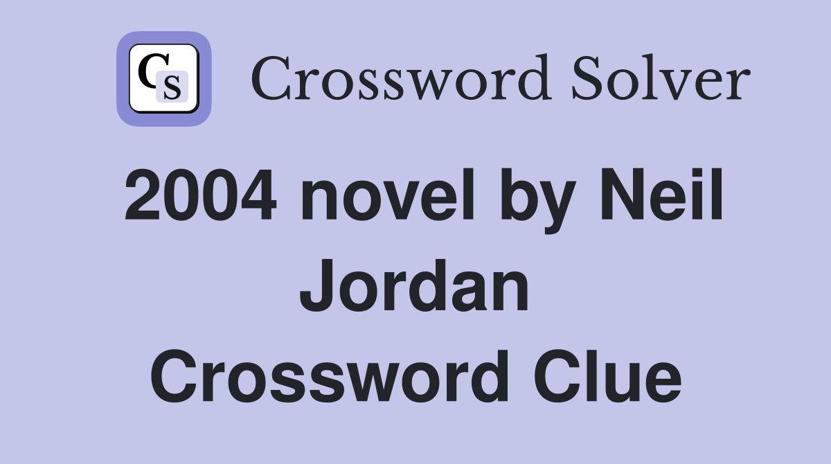 2004 novel by Neil Jordan Crossword Clue
