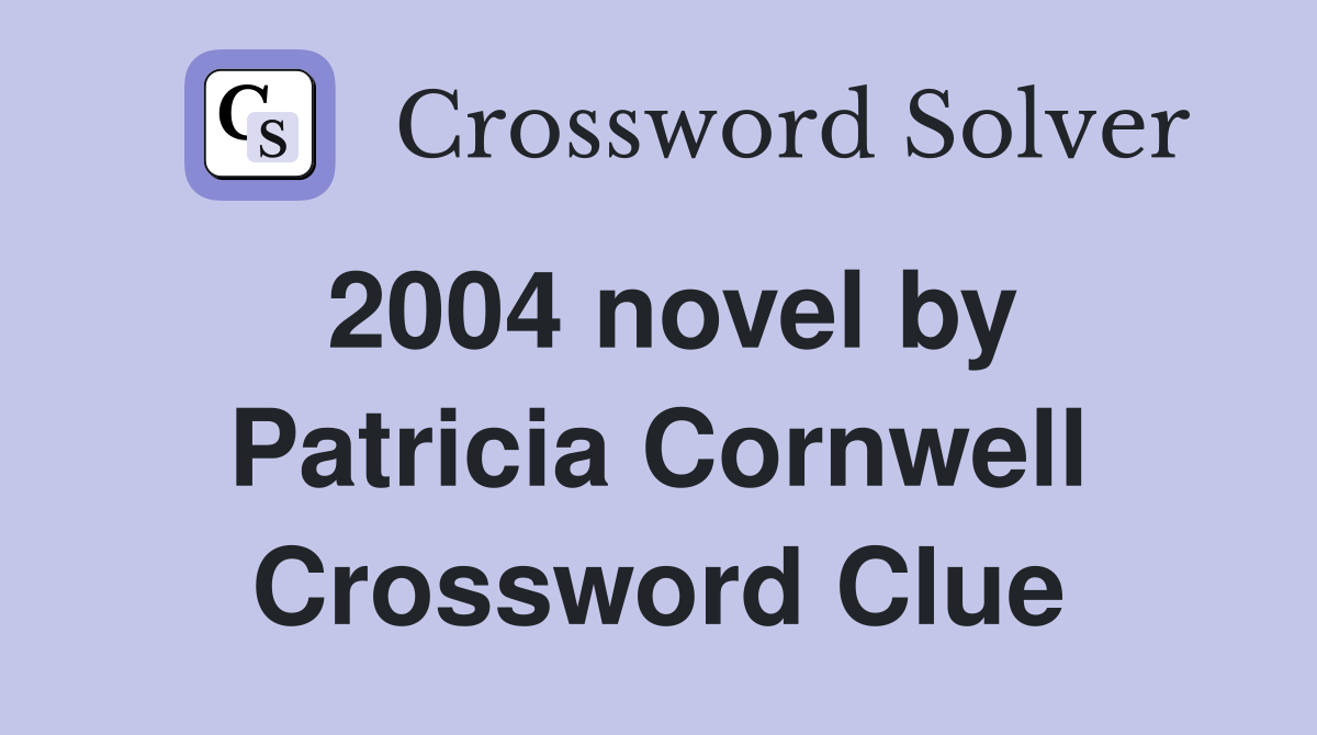 2004 novel by Patricia Cornwell Crossword Clue