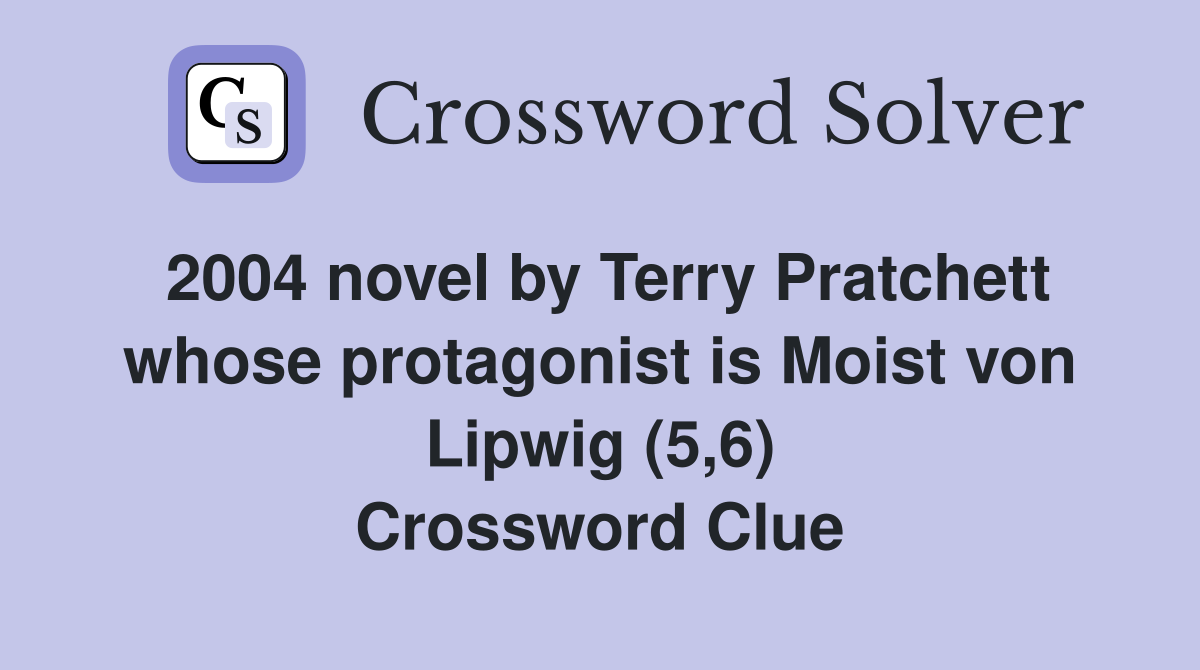 2004 novel by Terry Pratchett whose protagonist is Moist von Lipwig (5,6) Crossword Clue