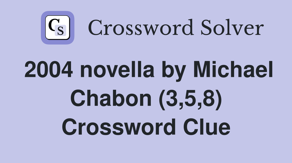 2004 novella by Michael Chabon (3,5,8) Crossword Clue