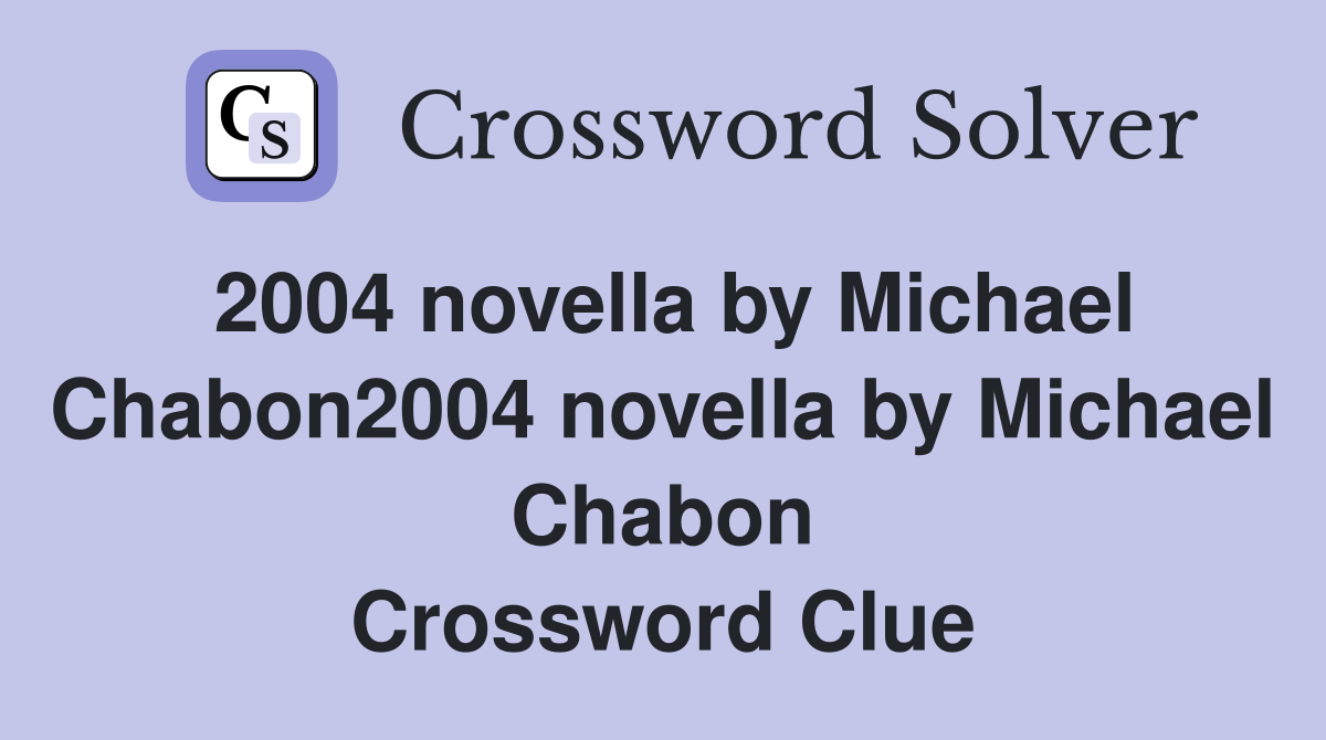 2004 novella by Michael Chabon2004 novella by Michael Chabon Crossword Clue