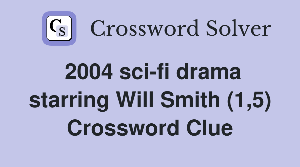 2004 sci-fi drama starring Will Smith (1,5) Crossword Clue