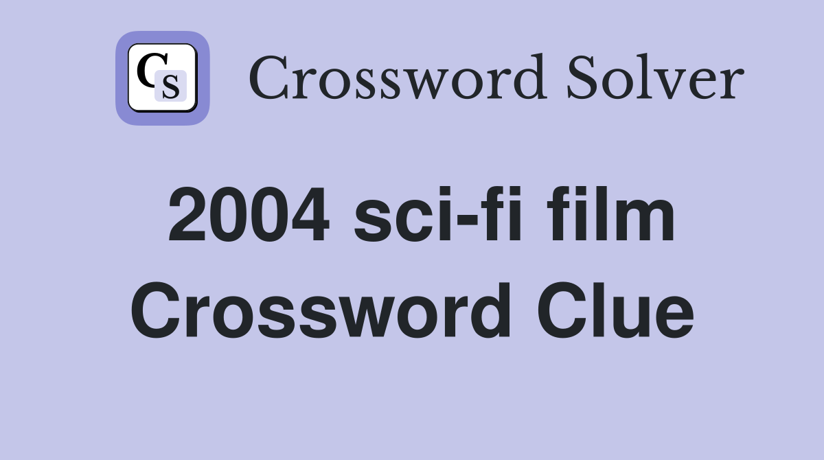 2004 sci-fi film Crossword Clue