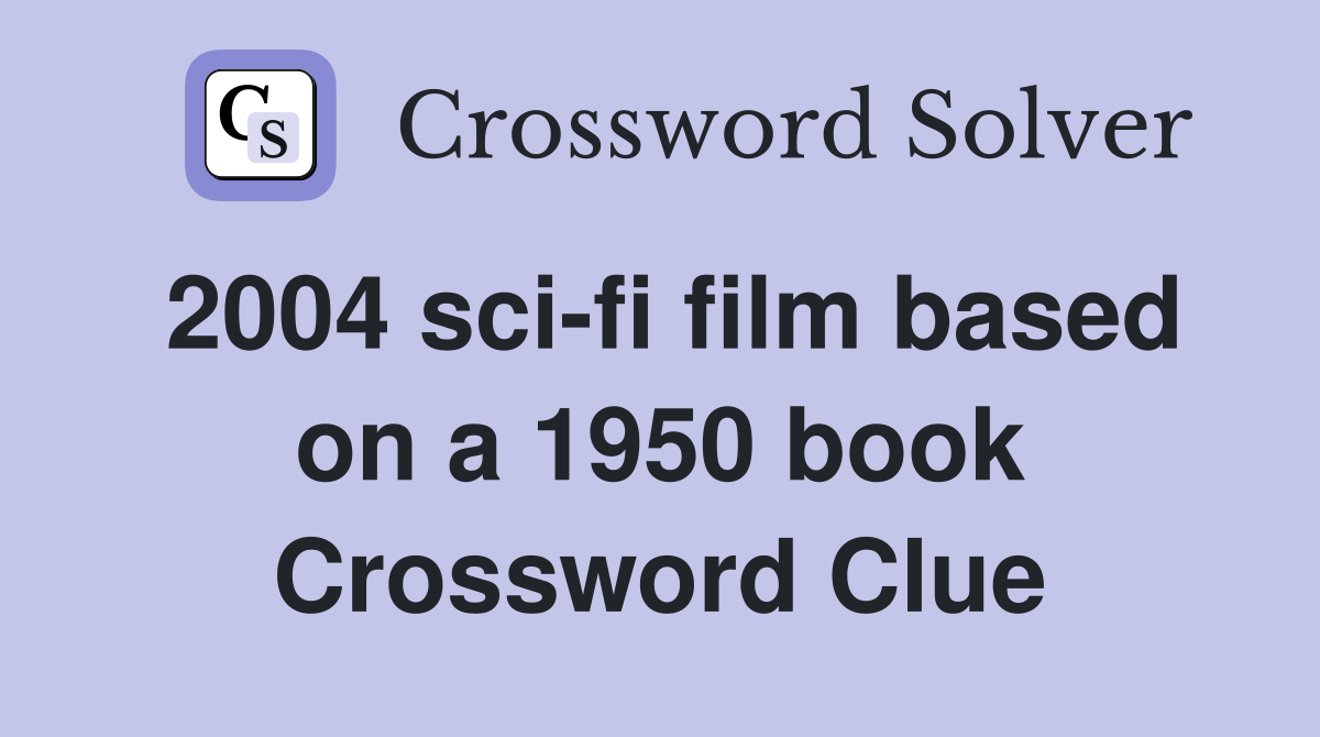2004 sci-fi film based on a 1950 book Crossword Clue