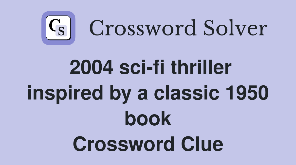 2004 sci-fi thriller inspired by a classic 1950 book Crossword Clue