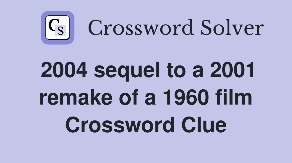 2004 sequel to a 2001 remake of a 1960 film Crossword Clue