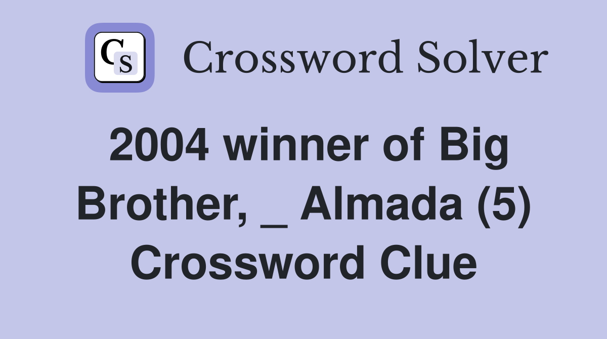 2004 winner of Big Brother, _ Almada (5) Crossword Clue