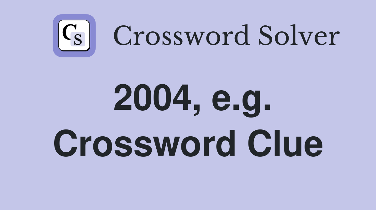 2004, e.g. Crossword Clue