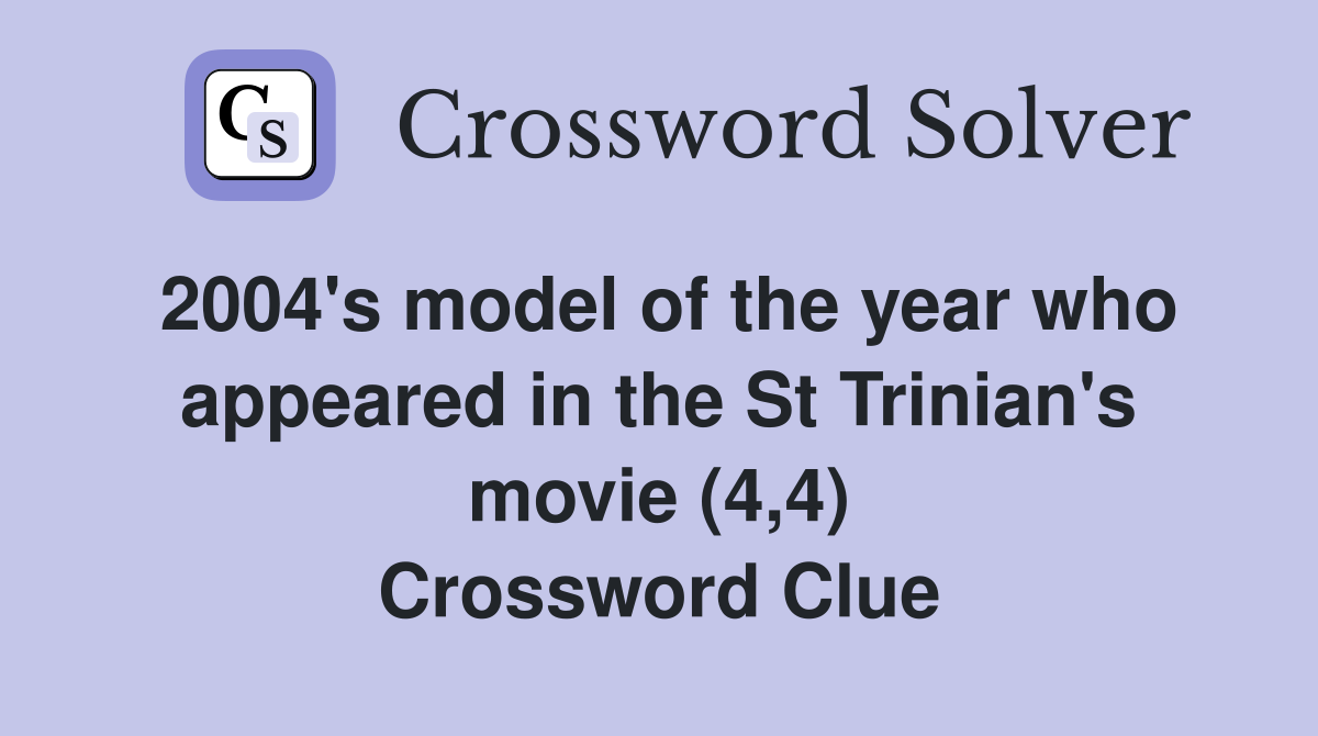 2004's model of the year who appeared in the St Trinian's movie (4,4) Crossword Clue
