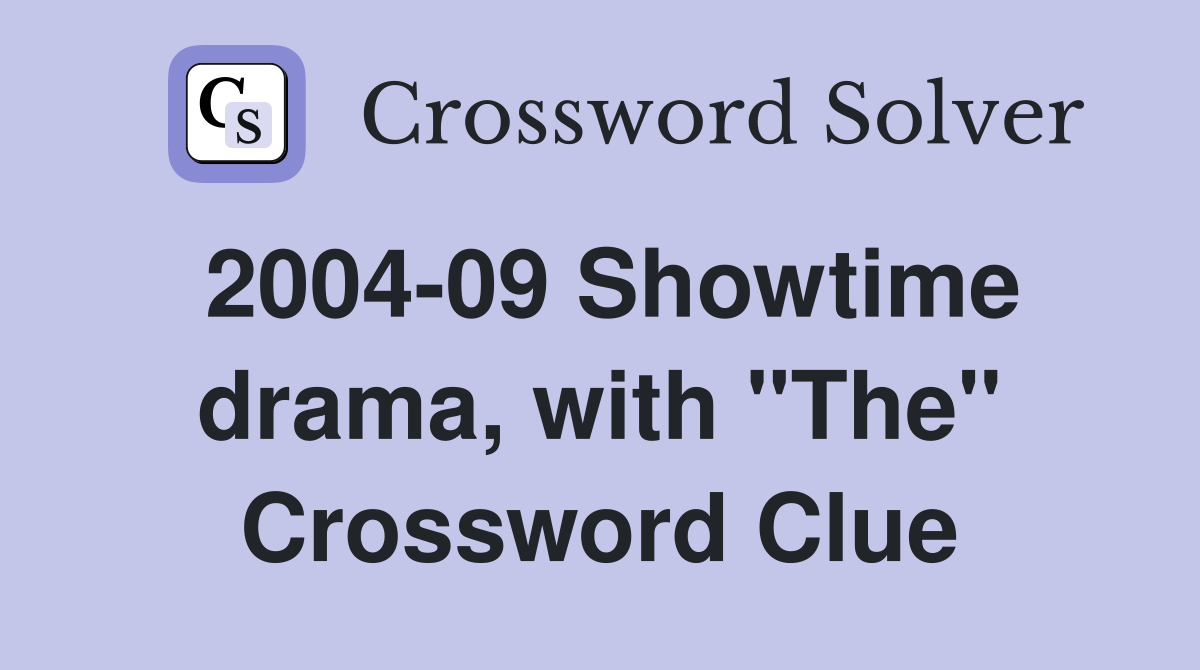 2004-09 Showtime drama, with "The" Crossword Clue