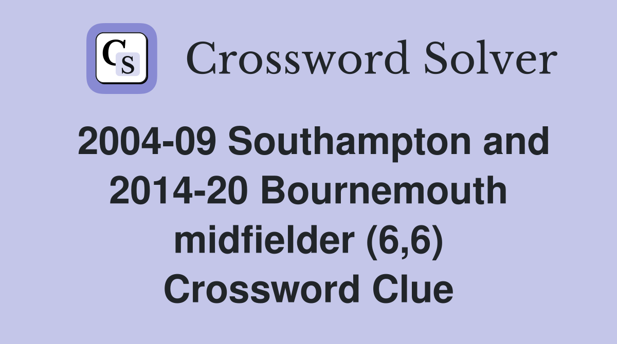 2004-09 Southampton and 2014-20 Bournemouth midfielder (6,6) Crossword Clue