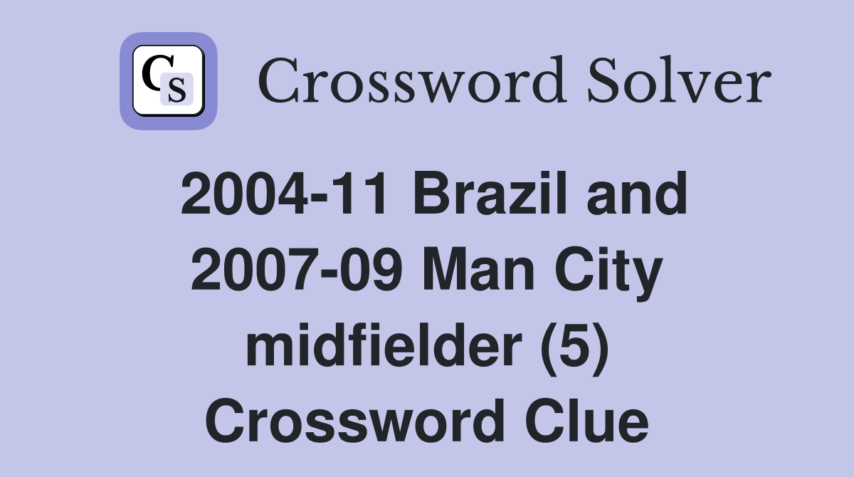 2004-11 Brazil and 2007-09 Man City midfielder (5) Crossword Clue