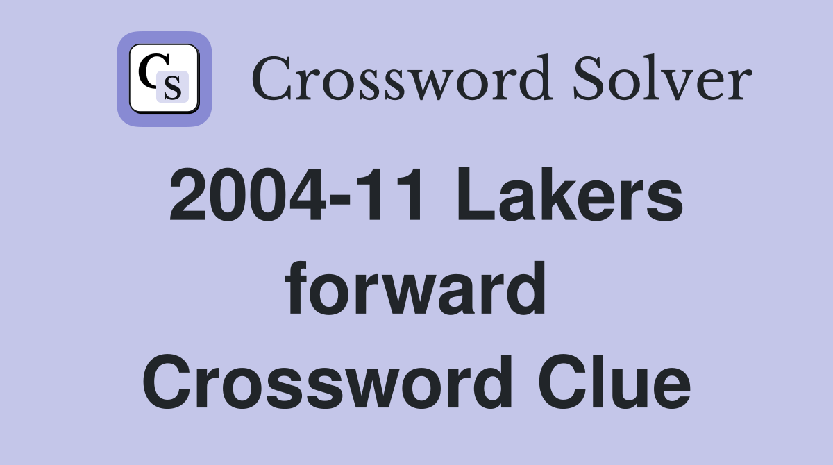 2004-11 Lakers forward Crossword Clue