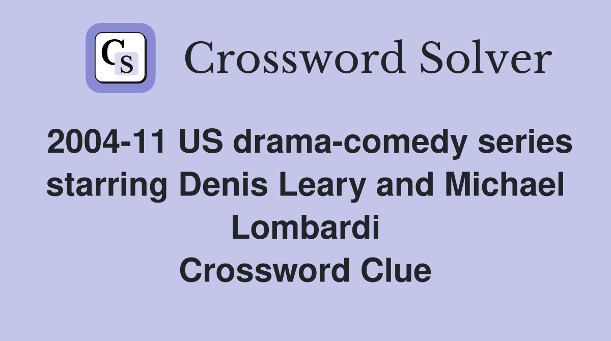 2004-11 US drama-comedy series starring Denis Leary and Michael Lombardi Crossword Clue