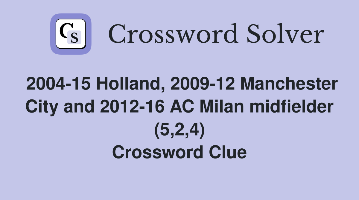 2004-15 Holland, 2009-12 Manchester City and 2012-16 AC Milan midfielder (5,2,4) Crossword Clue