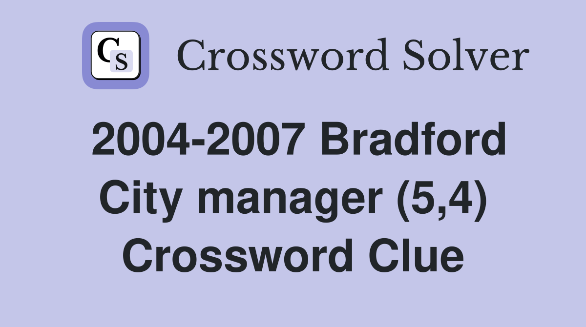 2004-2007 Bradford City manager (5,4) Crossword Clue