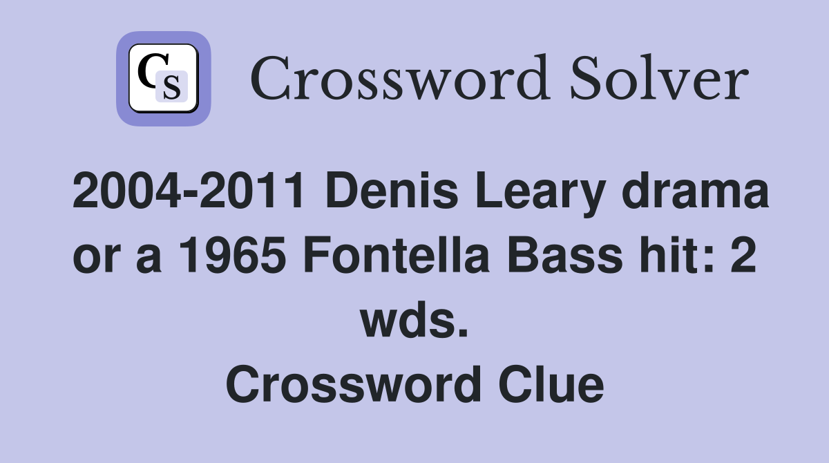 2004-2011 Denis Leary drama or a 1965 Fontella Bass hit: 2 wds. Crossword Clue