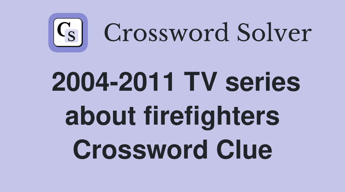 2004-2011 TV series about firefighters Crossword Clue