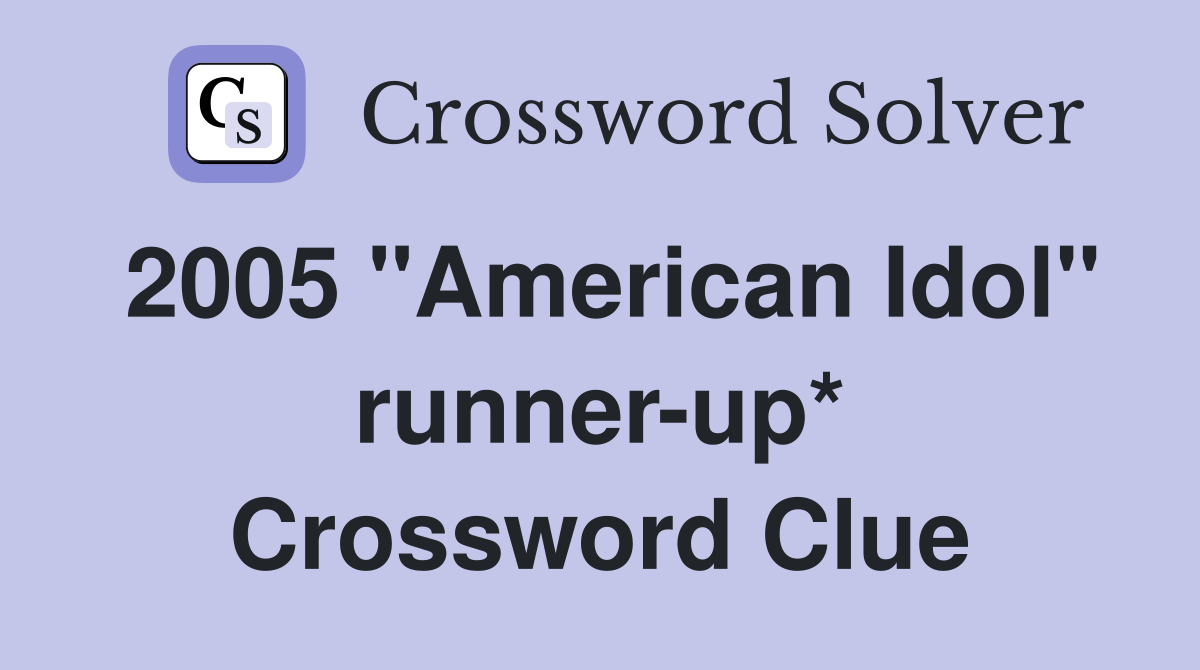 2005 "American Idol" runner-up* Crossword Clue