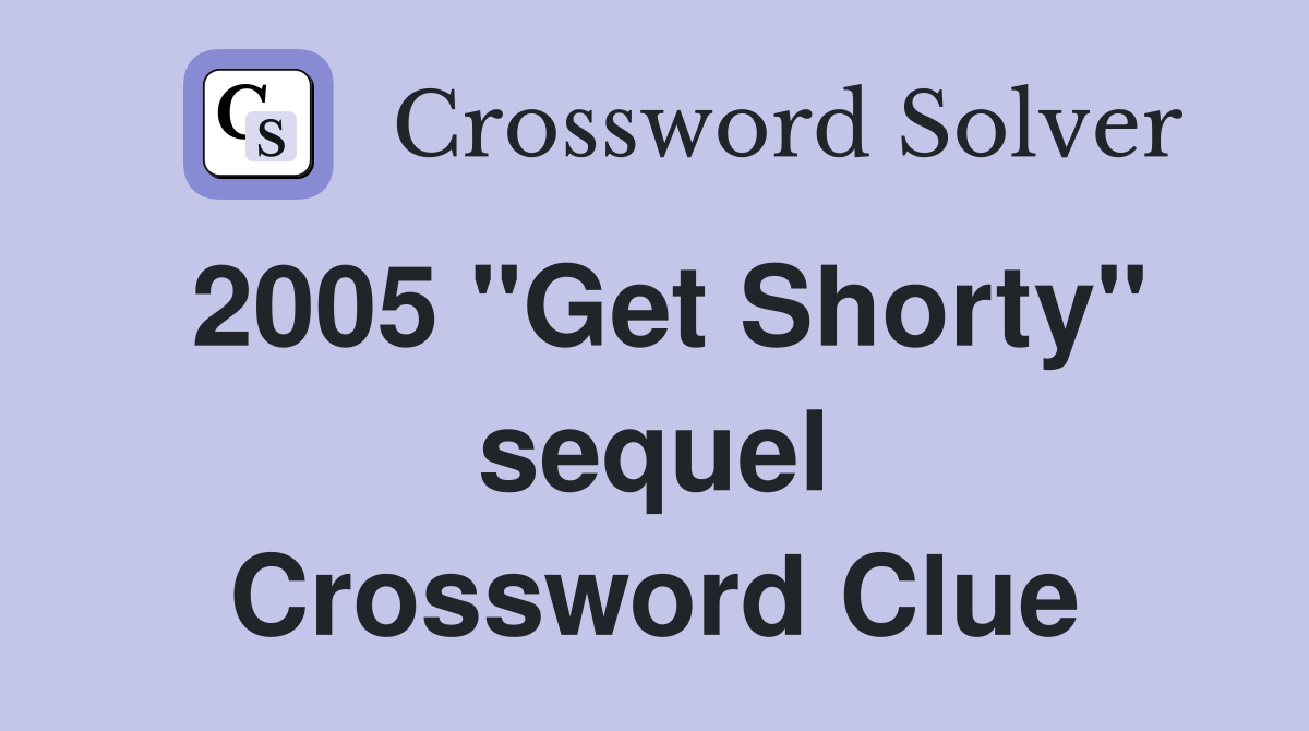 2005 "Get Shorty" sequel Crossword Clue