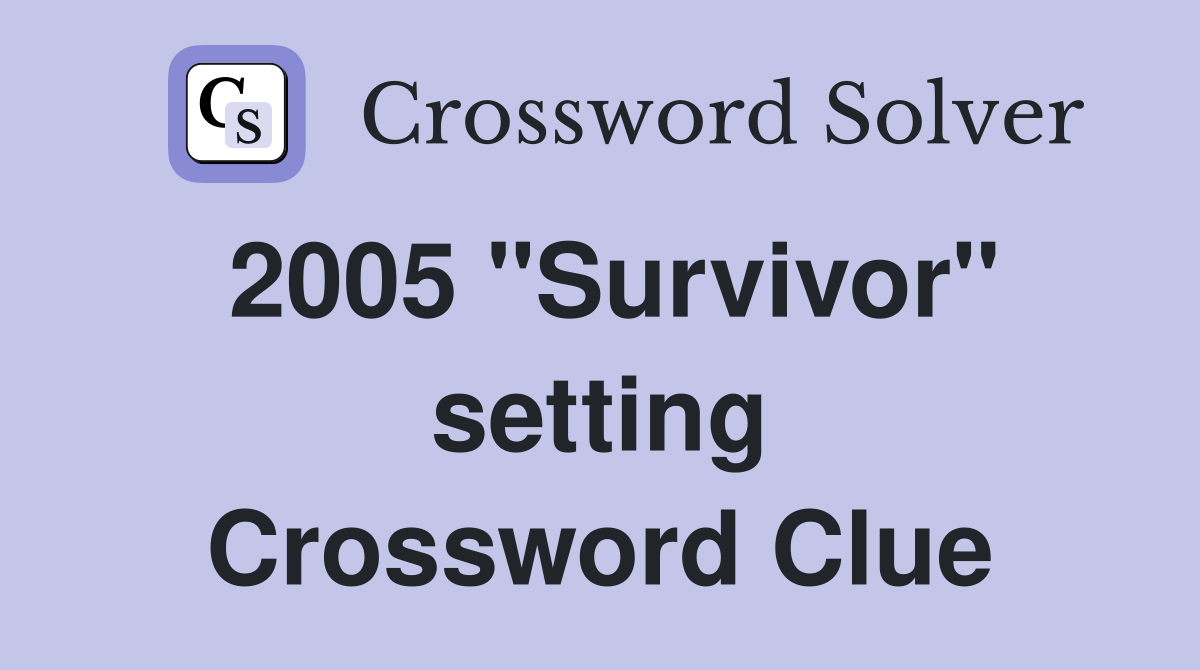 2005 "Survivor" setting Crossword Clue