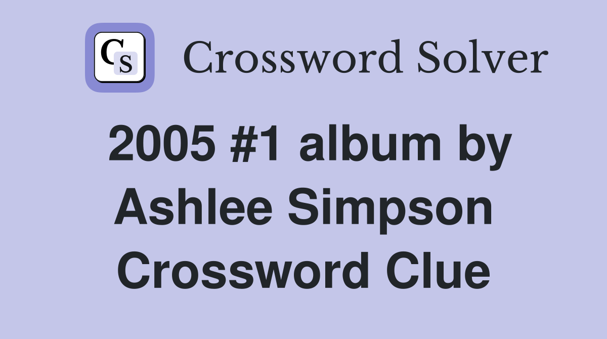 2005 #1 album by Ashlee Simpson Crossword Clue