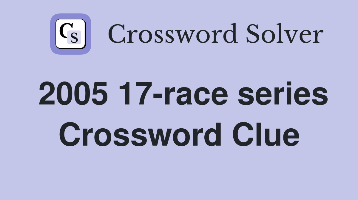 2005 17-race series Crossword Clue