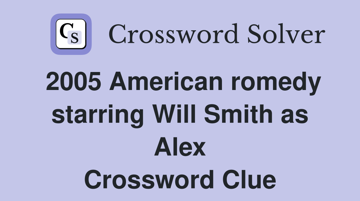 2005 American romedy starring Will Smith as Alex Crossword Clue
