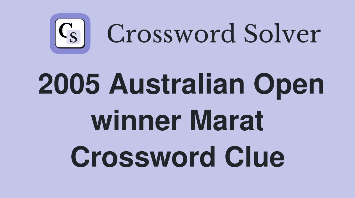 2005 Australian Open winner Marat Crossword Clue