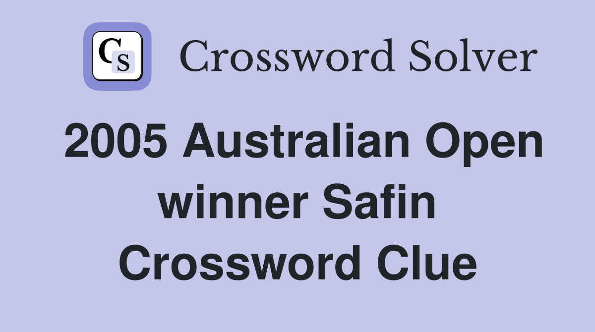 2005 Australian Open winner Safin Crossword Clue