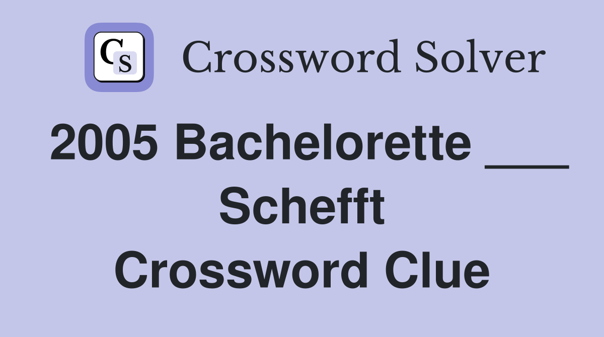 2005 Bachelorette ___ Schefft Crossword Clue