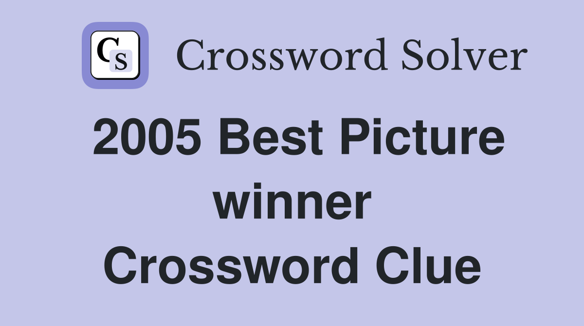 2005 Best Picture winner Crossword Clue