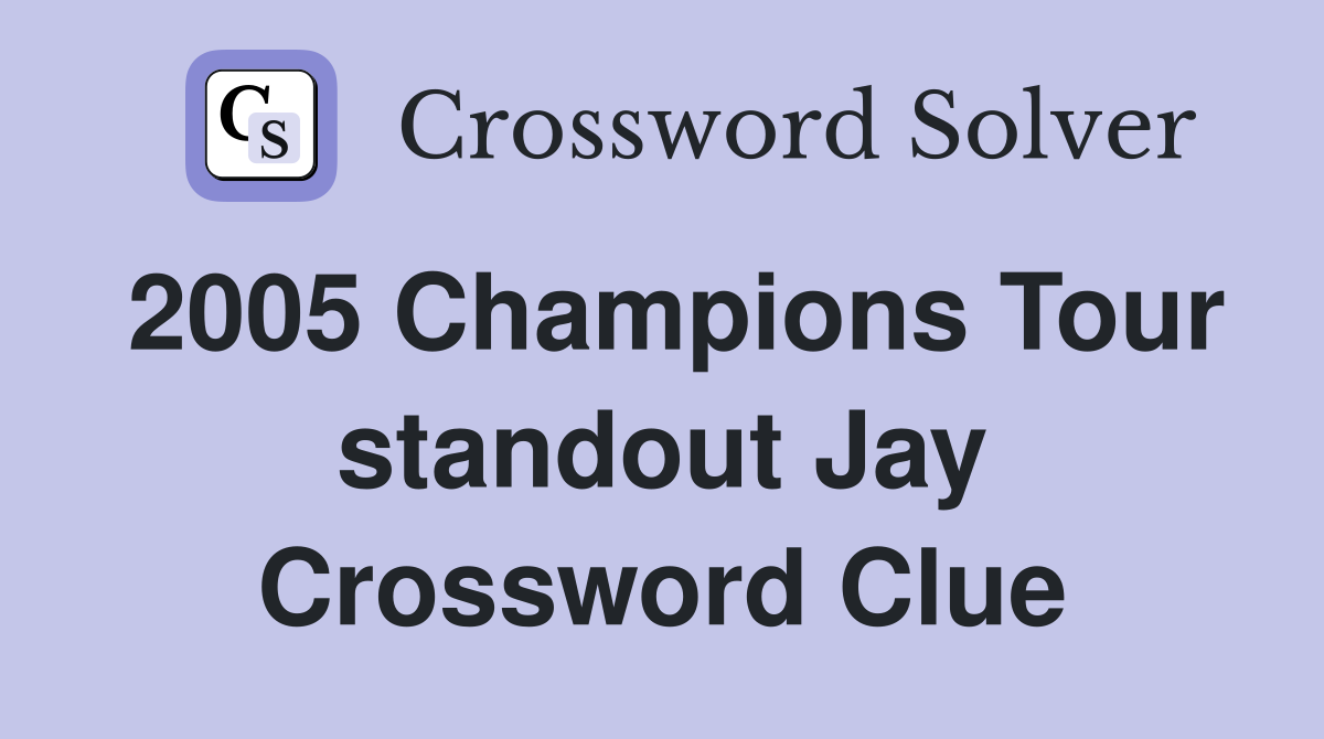 2005 Champions Tour standout Jay Crossword Clue