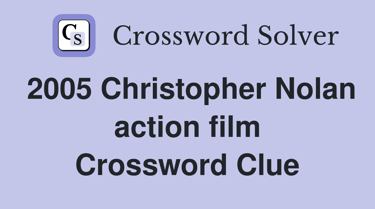 2005 Christopher Nolan action film Crossword Clue