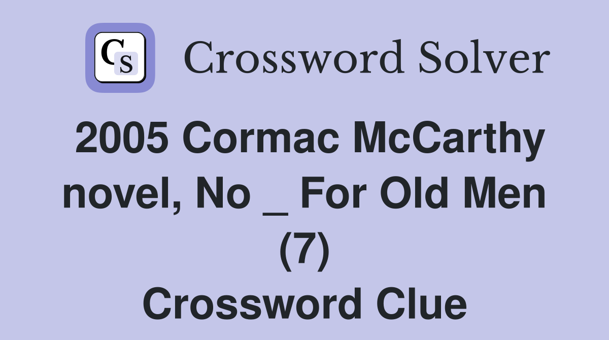 2005 Cormac McCarthy novel, No _ For Old Men (7) Crossword Clue