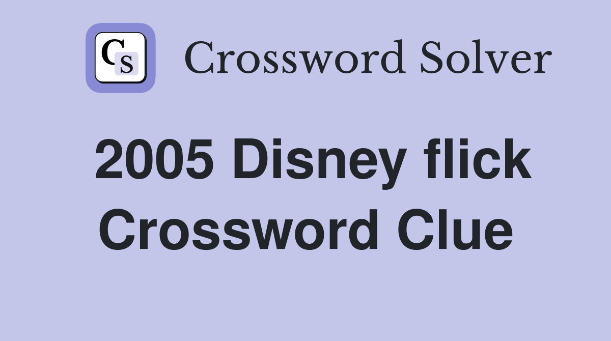 2005 Disney flick Crossword Clue