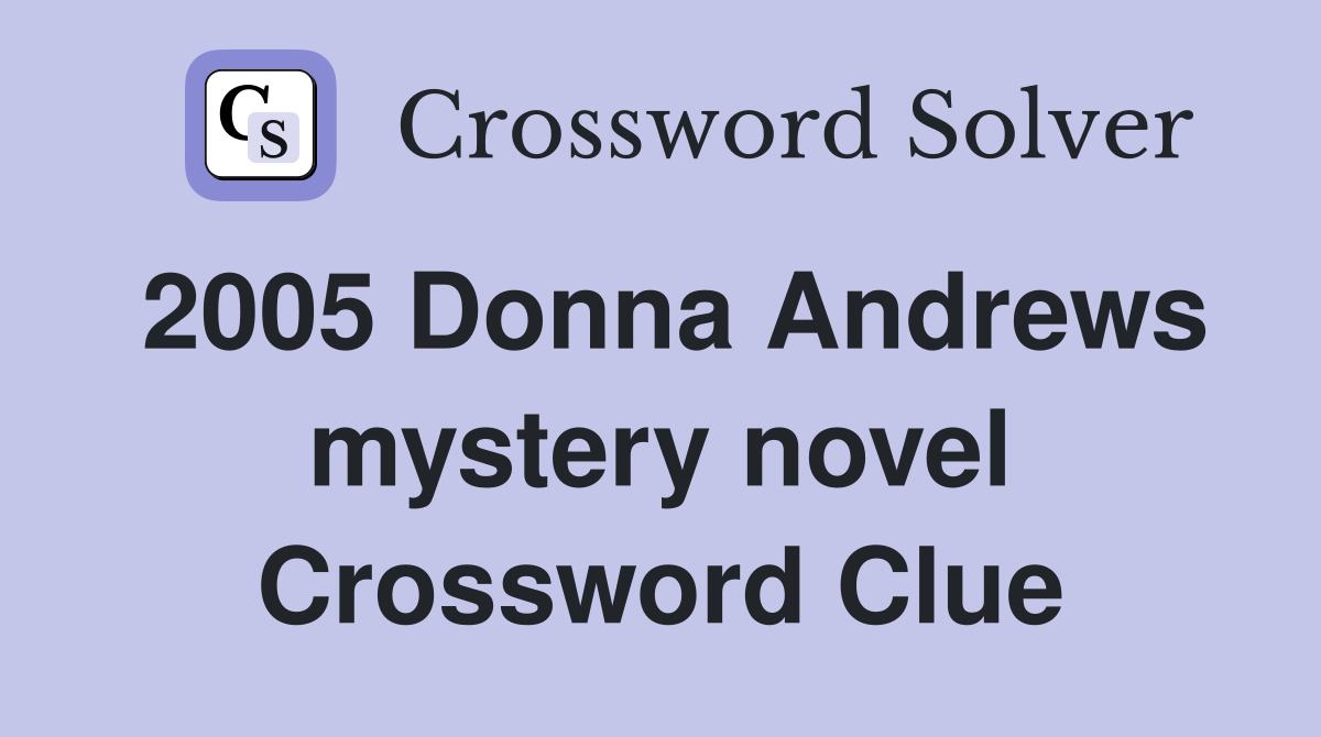 2005 Donna Andrews mystery novel Crossword Clue