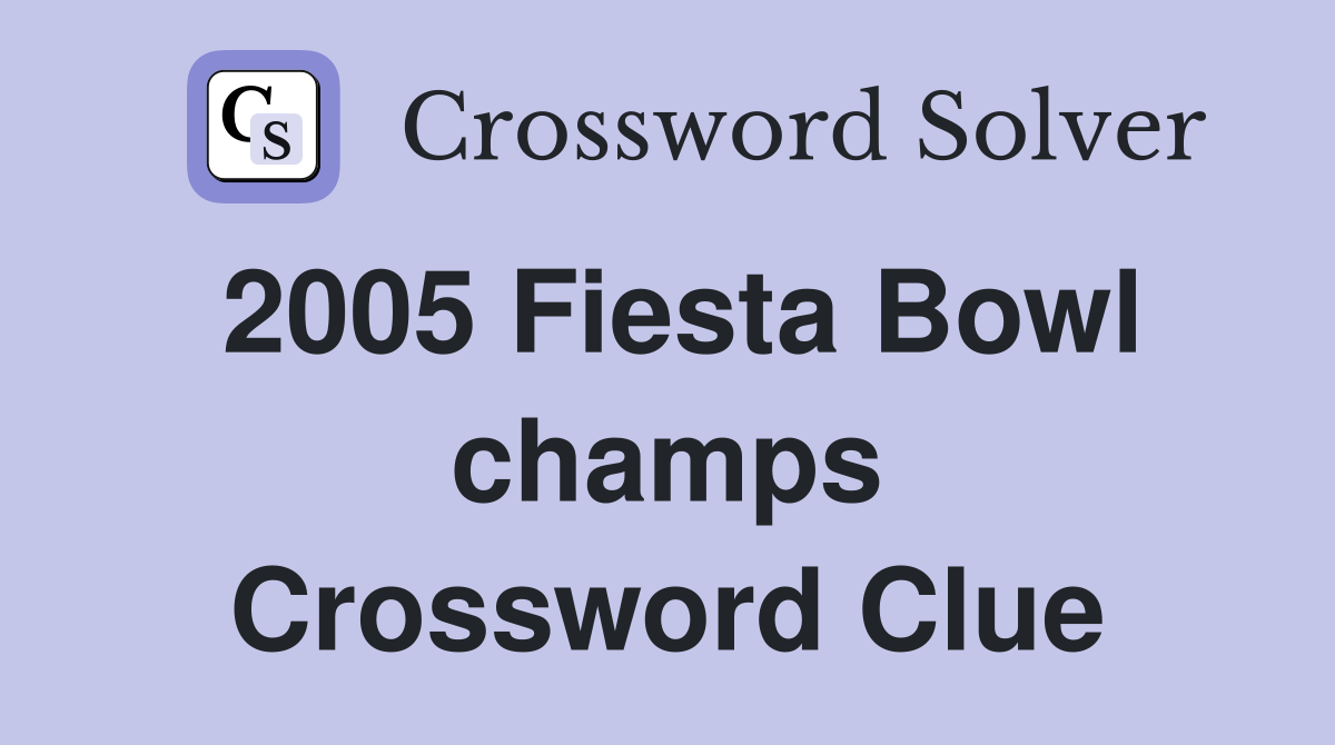 2005 Fiesta Bowl champs Crossword Clue
