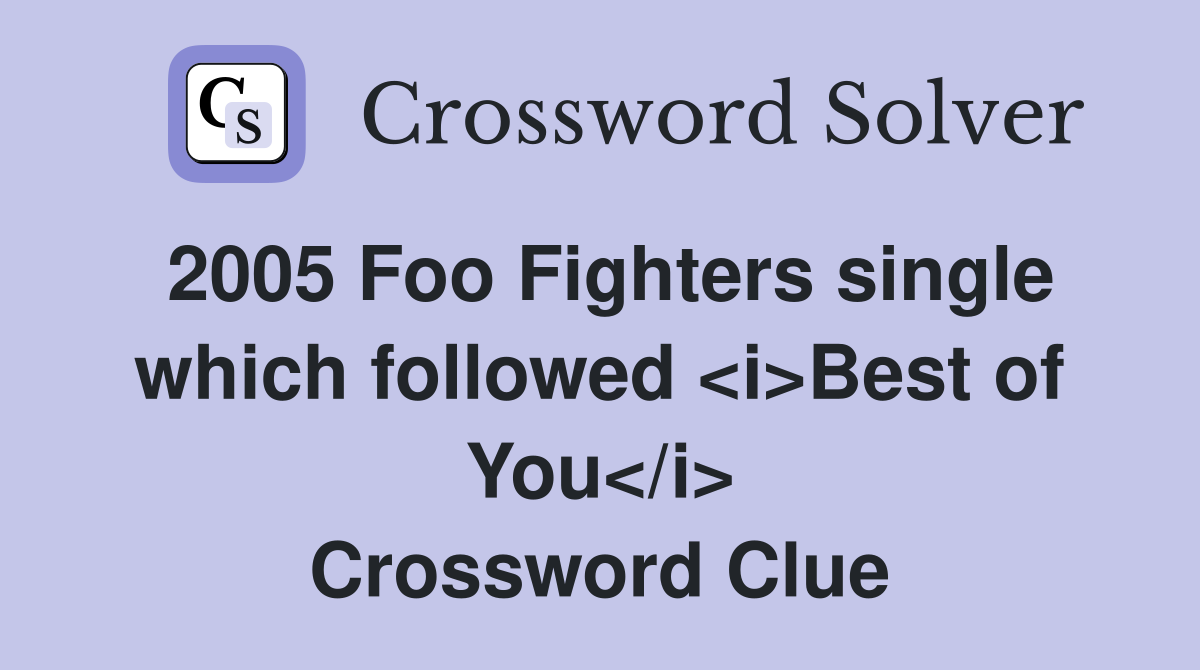 2005 Foo Fighters single which followed <i>Best of You</i> Crossword Clue