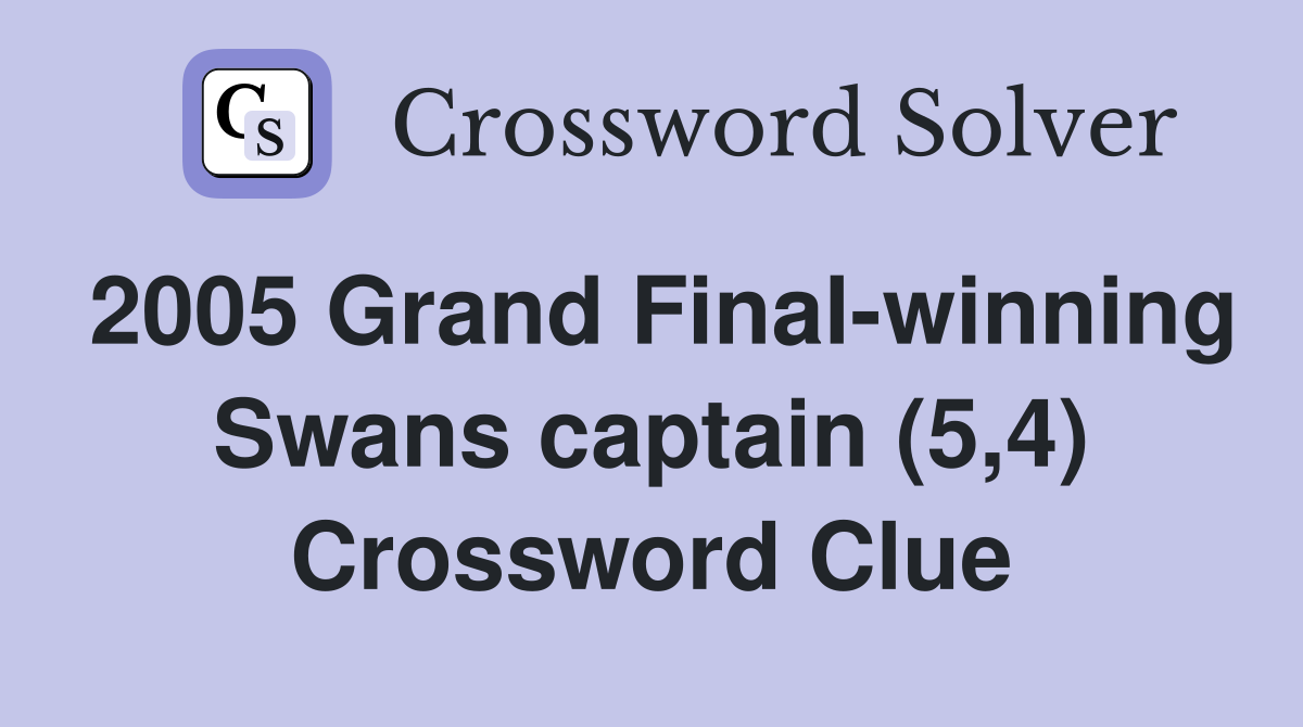 2005 Grand Final-winning Swans captain (5,4) Crossword Clue
