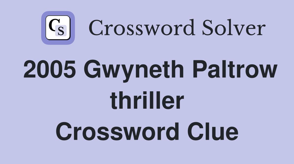 2005 Gwyneth Paltrow thriller Crossword Clue