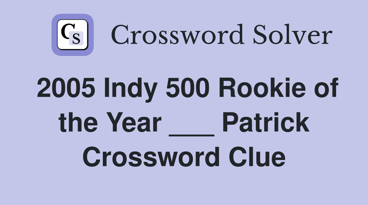2005 Indy 500 Rookie of the Year ___ Patrick Crossword Clue