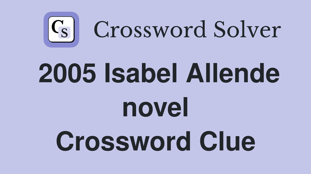 2005 Isabel Allende novel Crossword Clue